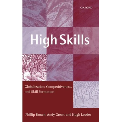 High Skills: Globalization, Competitiveness, and Skill Formation - Hardcover