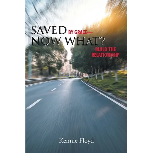 Saved by Grace-Now What?: Build the Relationship - Paperback