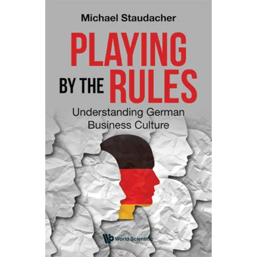 Playing by the Rules: Understanding German Business Culture - Hardcover