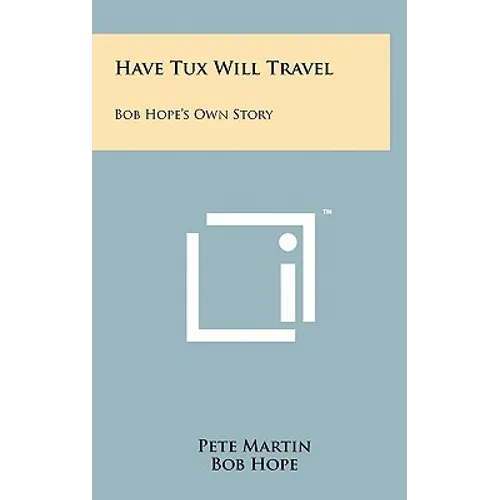 Have Tux Will Travel: Bob Hope's Own Story - Hardcover