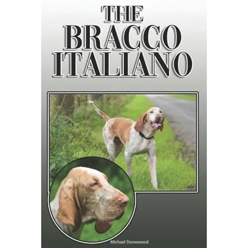 The Bracco Italiano: A Complete and Comprehensive Owners Guide To: Buying, Owning, Health, Grooming, Training, Obedience, Understanding and - Paperback