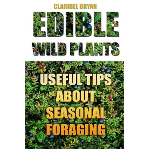Edible Wild Plants: Useful Tips About Seasonal Foraging - Paperback