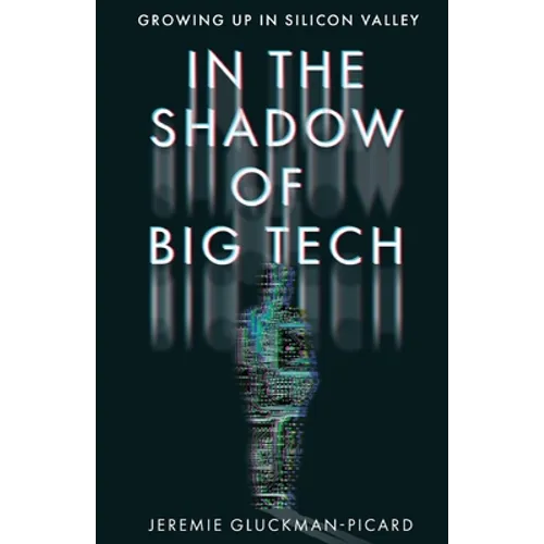 In the Shadow of Big Tech: Growing Up in Silicon Valley - Paperback