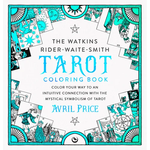 The Watkins Rider-Waite-Smith Tarot Coloring Book: Color Your Way to an Intuitive Connection with the Mystical Symbolism of Tarot - Paperback
