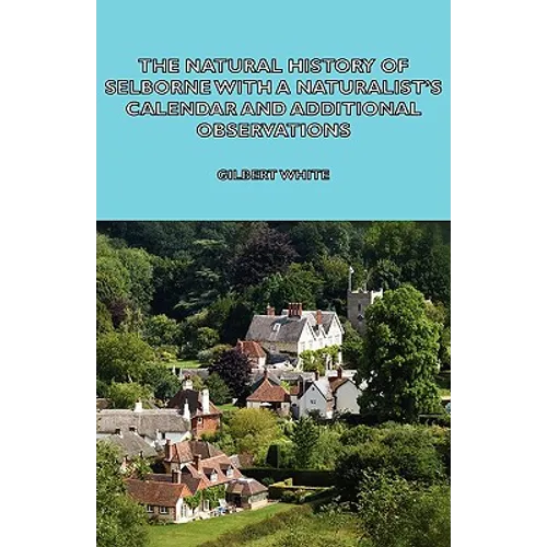 The Natural History of Selborne with a Naturalist's Calendar and Additional Observations - Paperback
