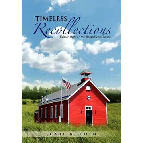 Timeless Recollections: Echoes from a One-Room Schoolhouse - Hardcover