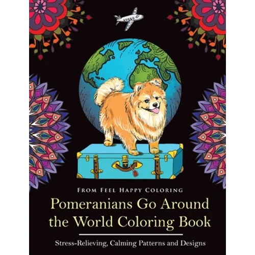 Pomeranians Go Around the World Coloring Book: Fun Pomeranian Coloring Book for Adults and Kids 10+ - Paperback