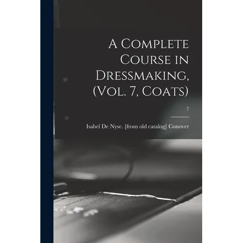 A Complete Course in Dressmaking, (Vol. 7, Coats); 7 - Paperback