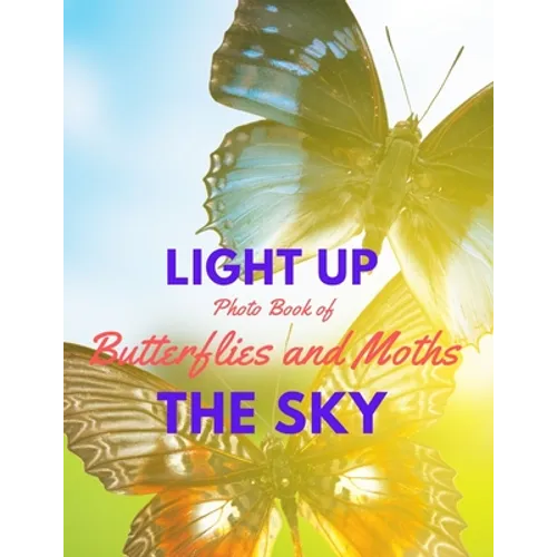 Light Up the Sky Photo Book of Butterflies and Moths: Picture Book of Full Color Photography of Butterflies and Moths - Paperback