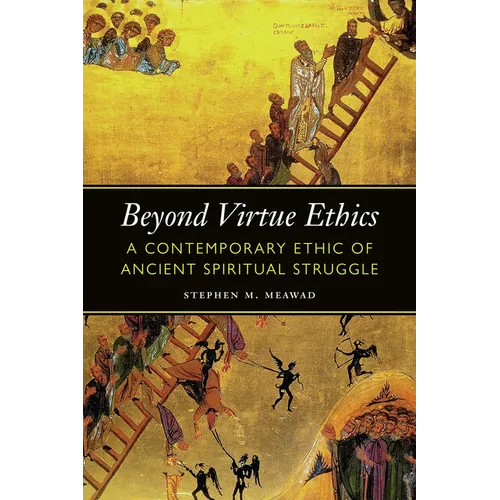 Beyond Virtue Ethics: A Contemporary Ethic of Ancient Spiritual Struggle - Paperback