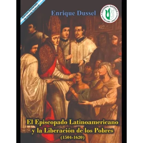 El Episcopado Latinoamericano y la liberación de los pobres 1504 - 1620: Obras Selectas 4 Sección II - Historia y Crítica de la Teología - Paperback