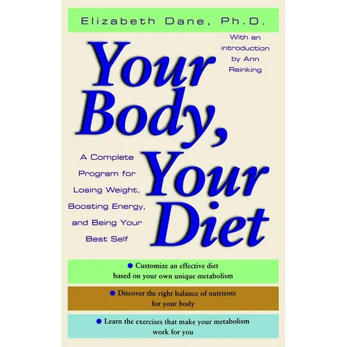 Your Body, Your Diet: A Complete Program for Losing Weight, Boosting Energy, and Being Your Best Self - Paperback