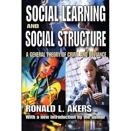Social Learning and Social Structure: A General Theory of Crime and Deviance - Paperback