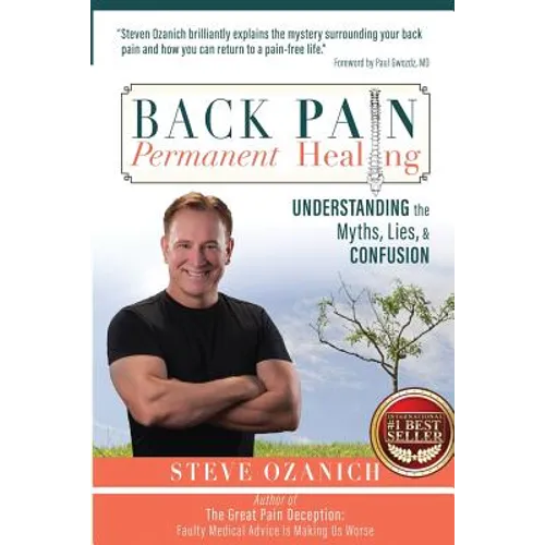 Back Pain Permanent Healing: Understanding the Myths, Lies, and Confusion - Paperback