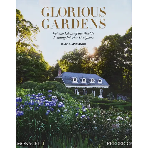 Glorious Gardens: Private Edens of the World's Leading Interior Designers - Hardcover