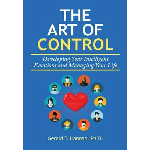 The Art of Control: Developing Your Intelligent Emotions and Managing Your Life - Hardcover