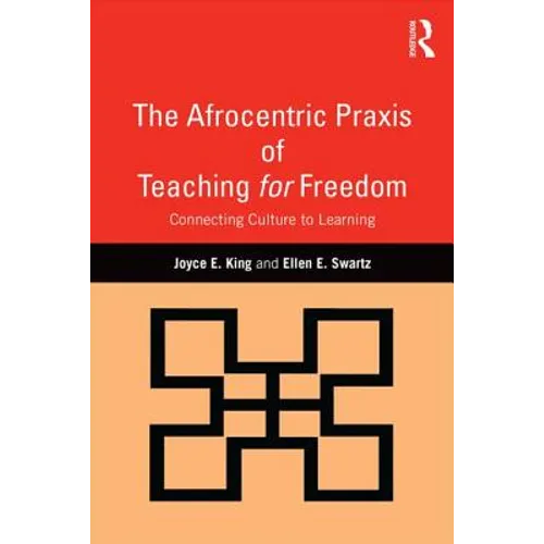 The Afrocentric Praxis of Teaching for Freedom: Connecting Culture to Learning - Paperback