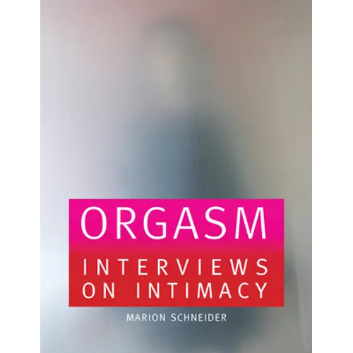 Orgasm: Interviews on Intimacy - Paperback