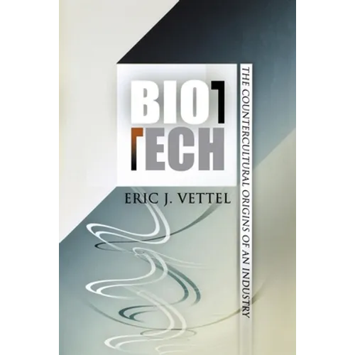 Biotech: The Countercultural Origins of an Industry - Paperback