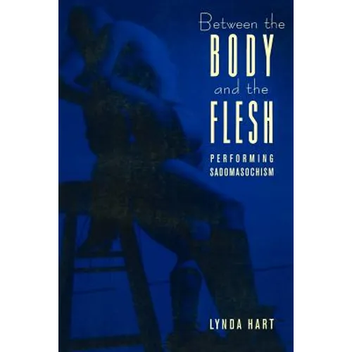 Between the Body and the Flesh: Performing Sadomasochism - Paperback