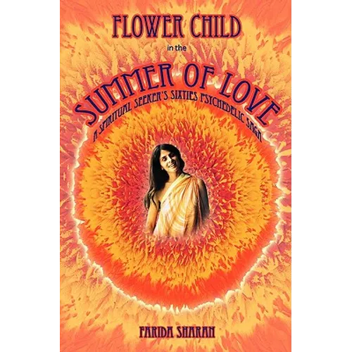 Flower Child in the Summer of Love: A spiritual seeker's sixties psychedelic saga - Paperback
