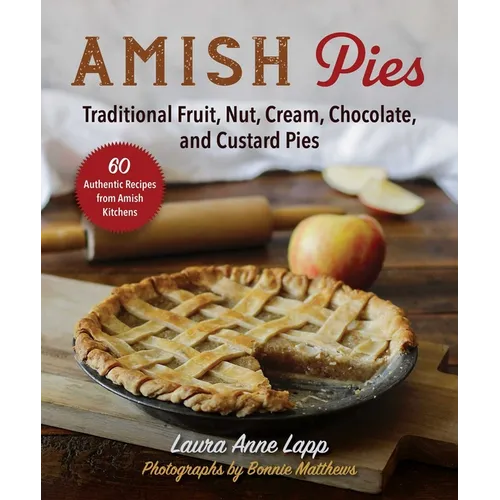 Amish Pies: Traditional Fruit, Nut, Cream, Chocolate, and Custard Pies - Paperback