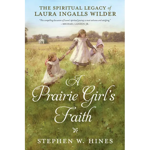 A Prairie Girl's Faith: The Spiritual Legacy of Laura Ingalls Wilder - Paperback
