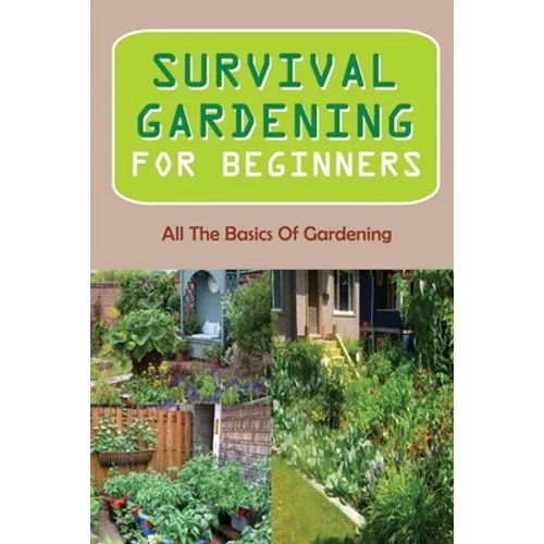 Survival Gardening For Beginners: All The Basics Of Gardening: : Herb Gardens - Paperback
