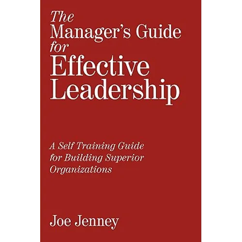 The Manager's Guide for Effective Leadership: A Self Training Guide for Building Superior Organizations - Hardcover
