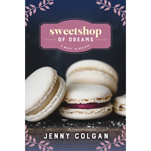 Sweetshop of Dreams: A Novel in Recipes - Paperback