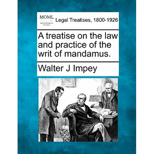A Treatise on the Law and Practice of the Writ of Mandamus. - Paperback