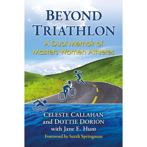 Beyond Triathlon: A Dual Memoir of Masters Women Athletes - Paperback
