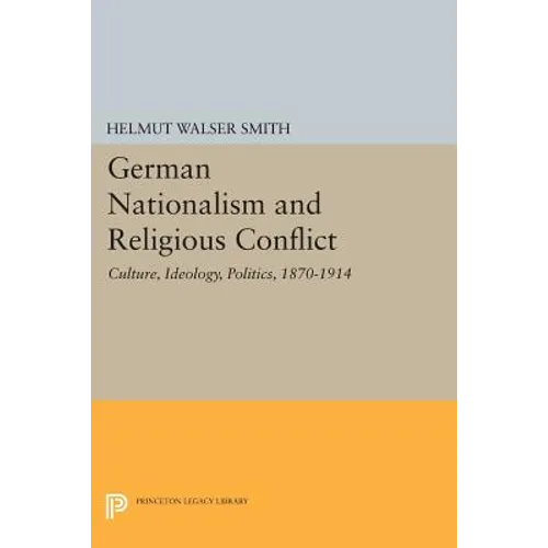 German Nationalism and Religious Conflict: Culture, Ideology, Politics, 1870-1914 - Paperback