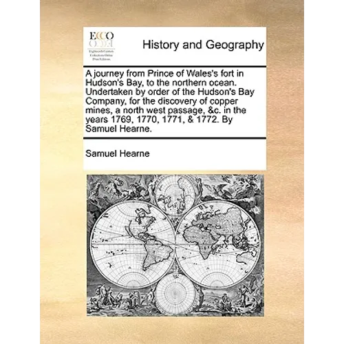 A journey from Prince of Wales's fort in Hudson's Bay, to the northern ocean. Undertaken by order of the Hudson's Bay Company, for the discovery of co - Paperback