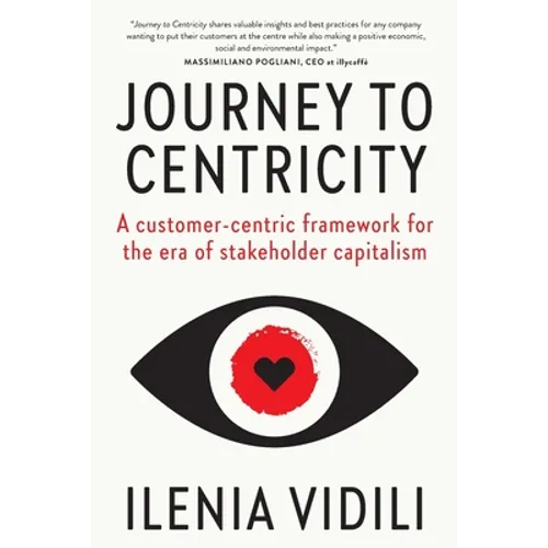 Journey To Centricity: A customer-centric framework for the era of stakeholder capitalism - Paperback