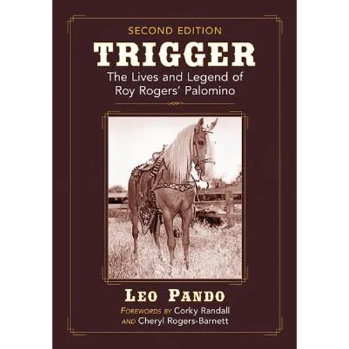 Trigger: The Lives and Legend of Roy Rogers' Palomino, 2D Ed. - Paperback