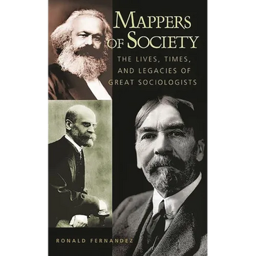 Mappers of Society: The Lives, Times, and Legacies of Great Sociologists - Paperback