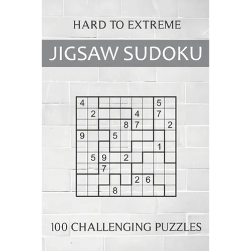 Hard to Extreme Jigsaw Sudoku - 100 Challenging Puzzles: Irregular Sudoku Puzzle Book for Adults - Extremely Difficult Sudoku Variant for Advanced Pla - Paperback
