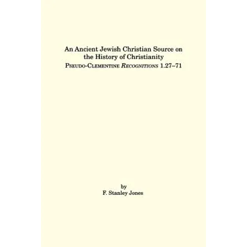 An Ancient Jewish Christian Source on the History of Christianity: Pseudo-Clementine Recognitions 1.27-71 - Paperback