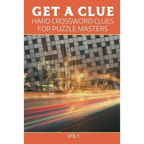 Get A Clue: Hard Crossword Clues For Puzzle Masters Vol 1 - Paperback