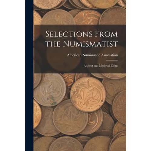 Selections From the Numismatist: Ancient and Medieval Coins - Paperback