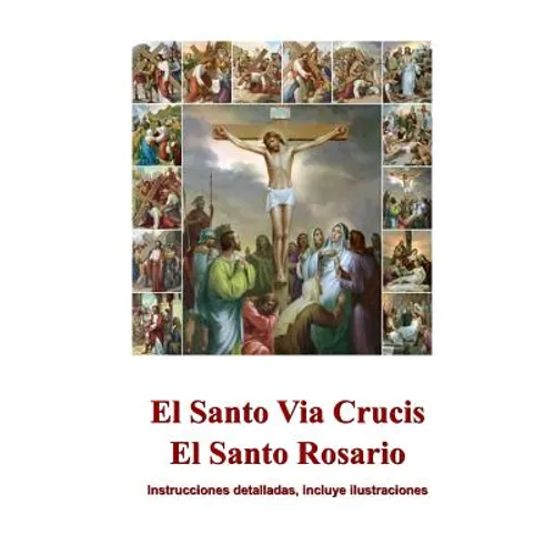 El Santo Via Crucis, El Santo Rosario: Instrucciones para rezar, ilustrado - Paperback
