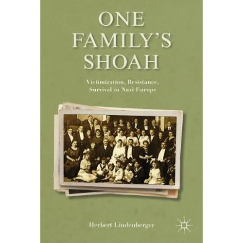 One Family's Shoah: Victimization, Resistance, Survival in Nazi Europe - Hardcover