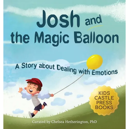 Josh And The Magic Balloon: A Children's Book About Anger Management, Emotional Management, and Making Good Choices Dealing with Social Issues - Hardcover