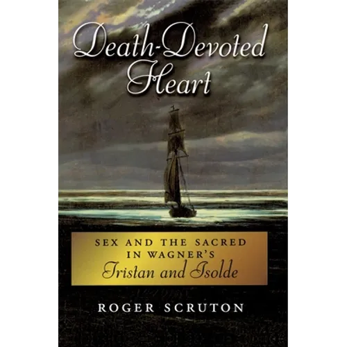 Death-Devoted Heart: Sex and the Sacred in Wagner's Tristan and Isolde - Paperback