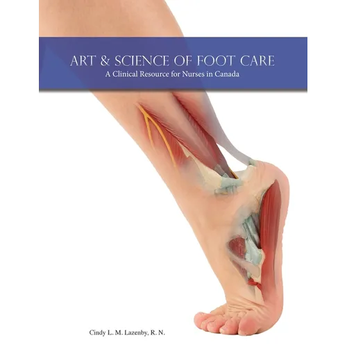 Art & Science of Foot Care 2nd Edition: A Clinical Resource for Nurses in Canada - Paperback
