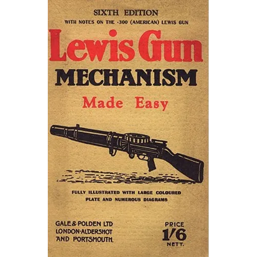 Lewis Gun Mechanism Made Easy: With Notes on the 300 (American) Lewis Gun - Paperback