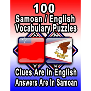 100 Samoan/English Vocabulary Puzzles: Learn and Practice Samoan By Doing FUN Puzzles!, 100 8.5 x 11 Crossword Puzzles With Clues In English, Answers - Paperback