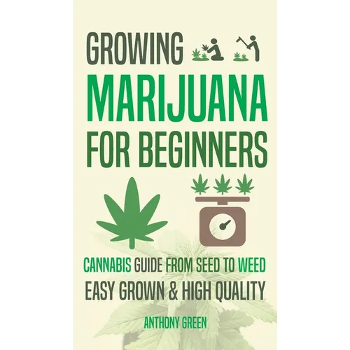 Growing Marijuana for Beginners: Cannabis Growguide - From Seed to Weed - Hardcover