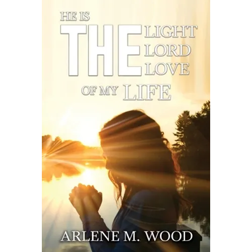 He Is the Light, the Lord, the Love of My Life - Paperback